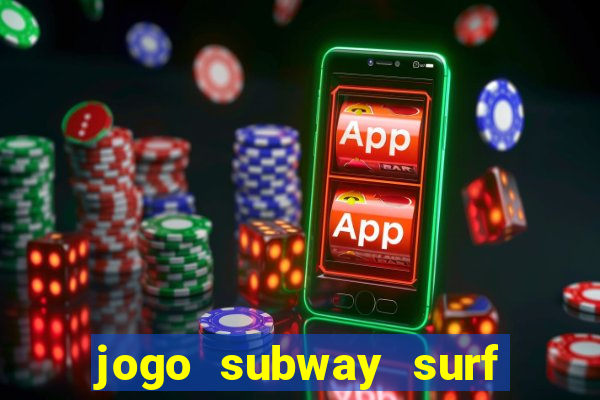 jogo subway surf ganhar dinheiro de verdade